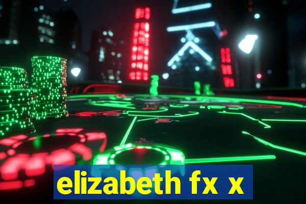 elizabeth fx x